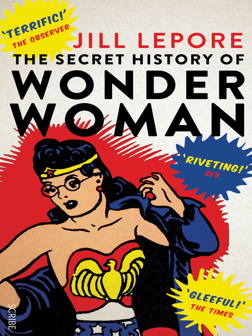 Title details for The Secret History of Wonder Woman by Jill Lepore - Available